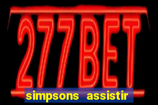 simpsons assistir online dublado